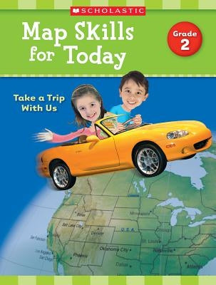 Map Skills for Today: Grade 2: Take a Trip with Us by Scholastic Teaching Resources