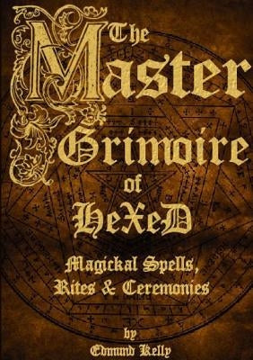 The Master Grimoire of Hexed, Magickal Spells, Rites & Ceremonies Paperback Edmund Kelly
