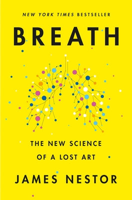 Breath: The New Science of a Lost Art by Nestor, James