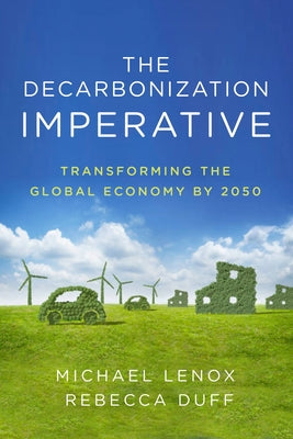 The Decarbonization Imperative: Transforming the Global Economy by 2050 by Lenox, Michael