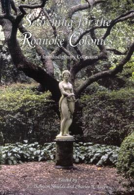 Searching for the Roanoke Colonies: An Interdisciplinary Collection Paperback North Carolina Division of Archives & History