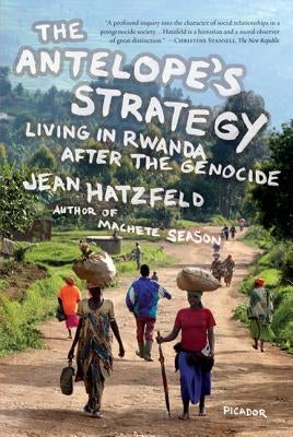 The Antelope's Strategy: Living in Rwanda After the Genocide Paperback Picador USA