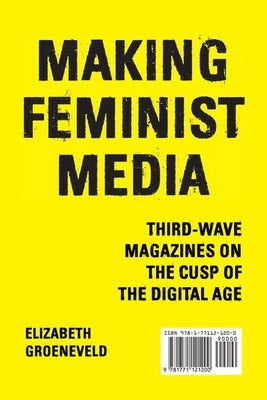 Making Feminist Media: Third-Wave Magazines on the Cusp of the Digital Age Paperback Wilfrid Laurier University Press