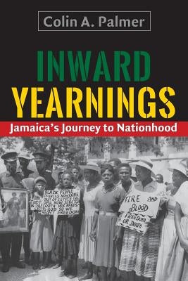 Inward Yearnings: Jamaica's Journey to Nationhood Paperback University of the West Indies Press