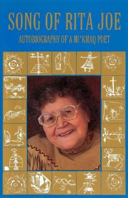 Song of Rita Joe: Autobiography of a Mi'kmaq Poet by Joe, Rita