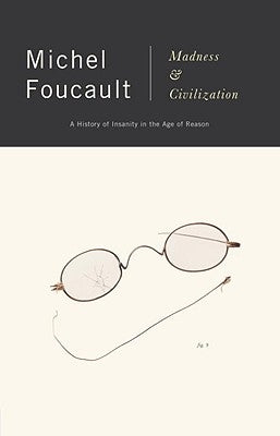 Madness and Civilization: A History of Insanity in the Age of Reason by Foucault, Michel