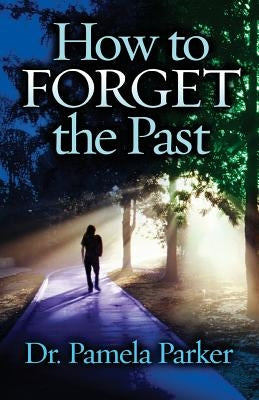 How to Forget the Past by Parker, Pamela