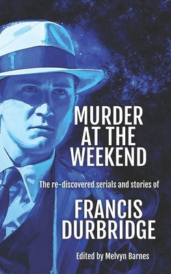 Murder at the Weekend: The re-discovered serials and stories of Francis Durbridge Paperback Williams & Whiting