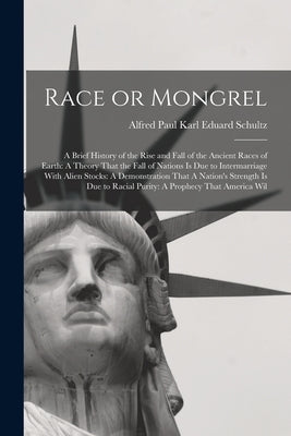 Race or Mongrel: A Brief History of the Rise and Fall of the Ancient Races of Earth: A Theory That the Fall of Nations is due to Interm Paperback Legare Street Press