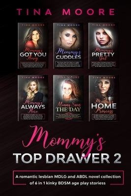 Mommy's Top Drawer 2: A romantic lesbian MDLG and ABDL novel collection of 6 in 1 kinky BDSM age play stories by Moore, Tina