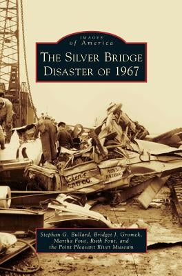 Silver Bridge Disaster of 1967 by Bullard, Stephan G.