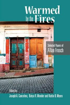 Warmed by the Fires: Selected Papers of Allan Frosch by Frosch, Allan