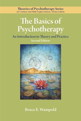 The Basics of Psychotherapy: An Introduction to Theory and Practice by Wampold, Bruce E.