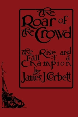 The Roar of the Crowd by Corbett, James J.