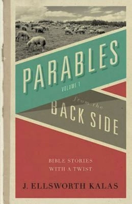Parables from the Back Side Volume 1: Bible Stories with a Twist Paperback Abingdon Press