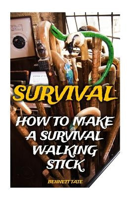 Survival: How To Make A Survival Walking Stick Paperback Createspace Independent Publishing Platform