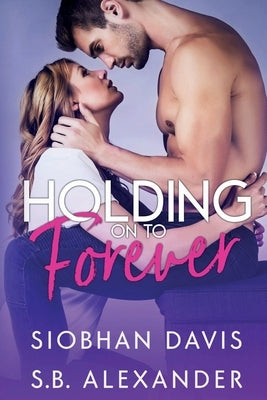 Holding on to Forever by Alexander, S. B.