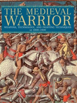 Medieval Warrior: Weapons, Technology, and Fighting Techniques, Ad 1000-1500 Paperback Lyons Press