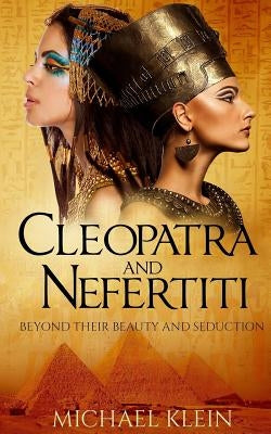 Cleopatra and Nefertiti: Beyond Their Beauty and Seduction Paperback Createspace Independent Publishing Platform