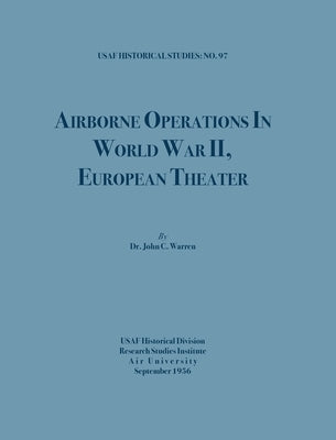 Airborne Operations in World War II (USAF Historical Studies, no.97) by Warren, John C.