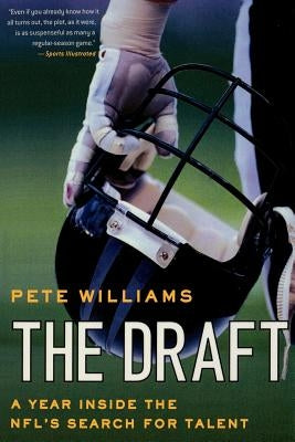 The Draft: A Year Inside the Nfl's Search for Talent by Williams, Pete