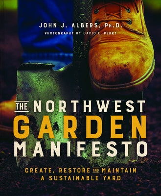 The Northwest Garden Manifesto: Create, Restore and Maintain a Sustainable Yard Paperback Skipstone Press