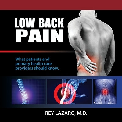 Low Back Pain, What patients and primary care health care providers should know by Lazaro, Rey