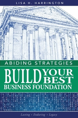 Abiding Strategies: Build Your Best Business Foundation Sapphire Enterprises LLC