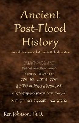 Ancient Post-Flood History: Historical Documents That Point to Biblical Creation Paperback Createspace Independent Publishing Platform