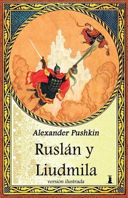 Ruslán y Liudmila: Edicion Ilustrada by Kuskova, Natalia