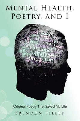 Mental Health, Poetry, and I: Original Poetry That Saved My Life Paperback Authorhouse UK