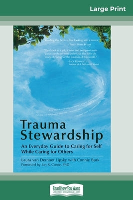 Trauma Stewardship: An Everyday Guide to Caring for Self While Caring for Others (16pt Large Print Edition) by Lipsky, Laura Van Dernoot