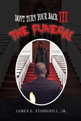 Don't Turn Your Back III: The Funeral by Stodghill, James E.