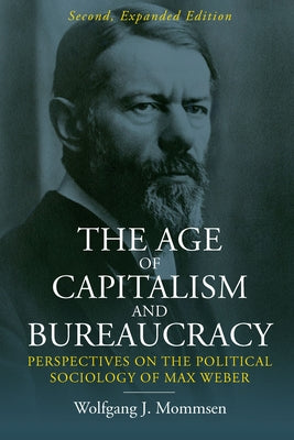 The Age of Capitalism and Bureaucracy: Perspectives on the Political Sociology of Max Weber Paperback Berghahn Books