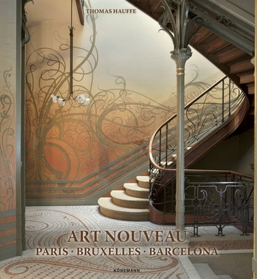 Art Nouveau: Paris, Bruxelles, Barcelona by Hauffe, Thomas