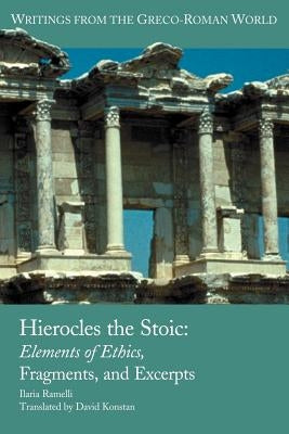 Hierocles the Stoic: Elements of Ethics, Fragments, and Excerpts Paperback Society of Biblical Literature