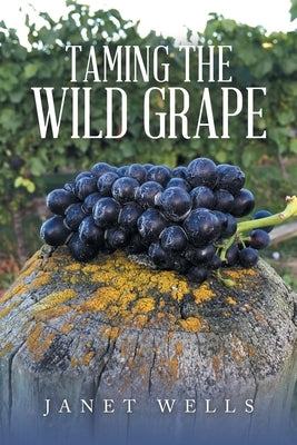 Taming the Wild Grape Paperback Xlibris Nz