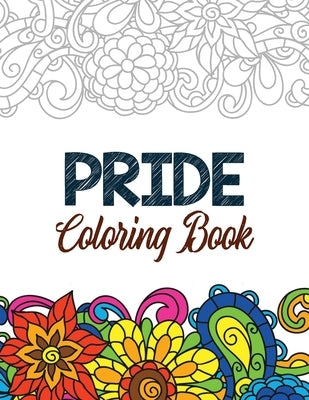 Pride Coloring Book: LGBTQ Positive Affirmations Coloring Pages for Relaxation, Adult Coloring Book with Fun Inspirational Quotes, Creative Paperback Independently Published