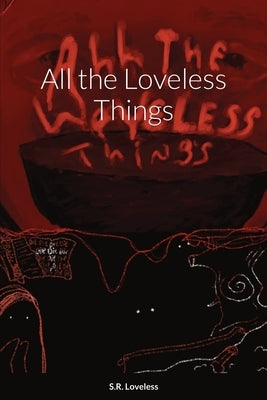 All the Loveless Things by Loveless, Sammantha