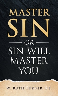 Master Sin or Sin Will Master You by Turner, W. Ruth