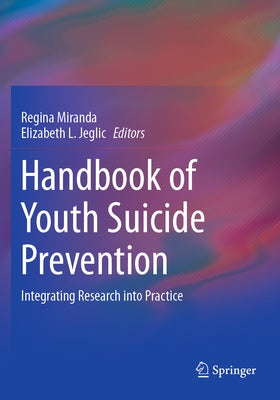 Handbook of Youth Suicide Prevention: Integrating Research Into Practice by Miranda, Regina