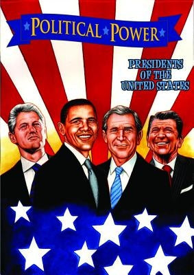 Political Power: Presidents of the United States: Barack Obama, Bill Clinton, George W. Bush, and Ronald Reagan by Ward, Chris