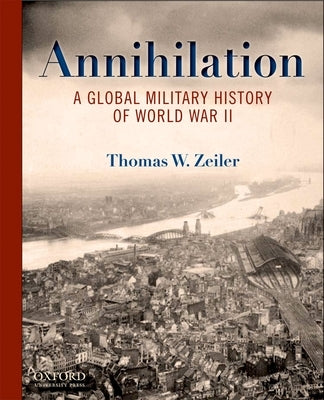 Annihilation: A Global Military History of World War II Paperback Oxford University Press, USA