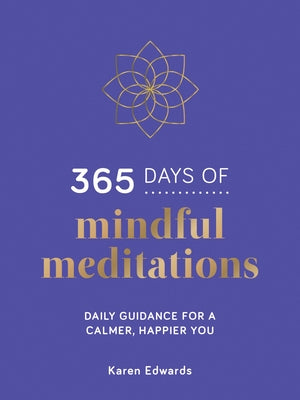 365 Days of Mindful Meditations: Daily Guidance for a Calmer, Happier You by Edwards, Karen