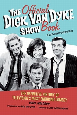 The Official Dick Van Dyke Show Book: The Definitive History of Television's Most Enduring Comedy by Waldron, Vince