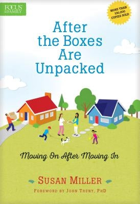 After the Boxes Are Unpacked: Moving on After Moving in by Miller, Susan