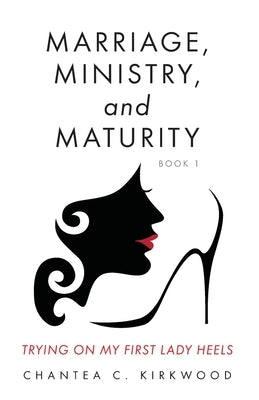Marriage, Ministry, and Maturity Book 1: Trying on My First Lady Heels Paperback Trilogy Christian Publishing