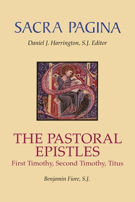 Sacra Pagina: The Pastoral Epistles: First Timothy, Second Timothy and Titus by Fiore, Benjamin