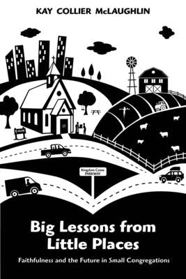 Big Lessons from Little Places: Faithfulness and the Future in Small Congregations Paperback Morehouse Publishing