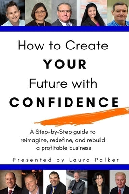 How to Create Your Future with Confidence by Palker, Laura